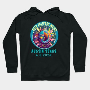 AUSTIN TX KEEP ECLIPSES WEIRD SOLAR TOTAL ECLIPSE APRIL 2024 Hoodie